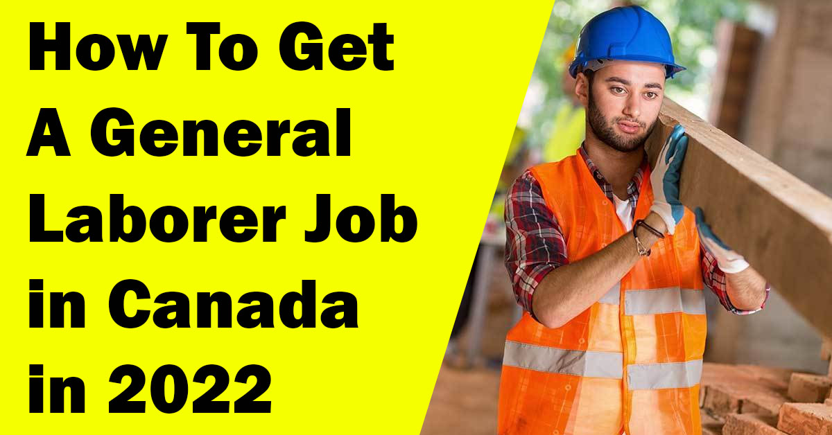 How to Get a General Laborer Job in Canada in 2022