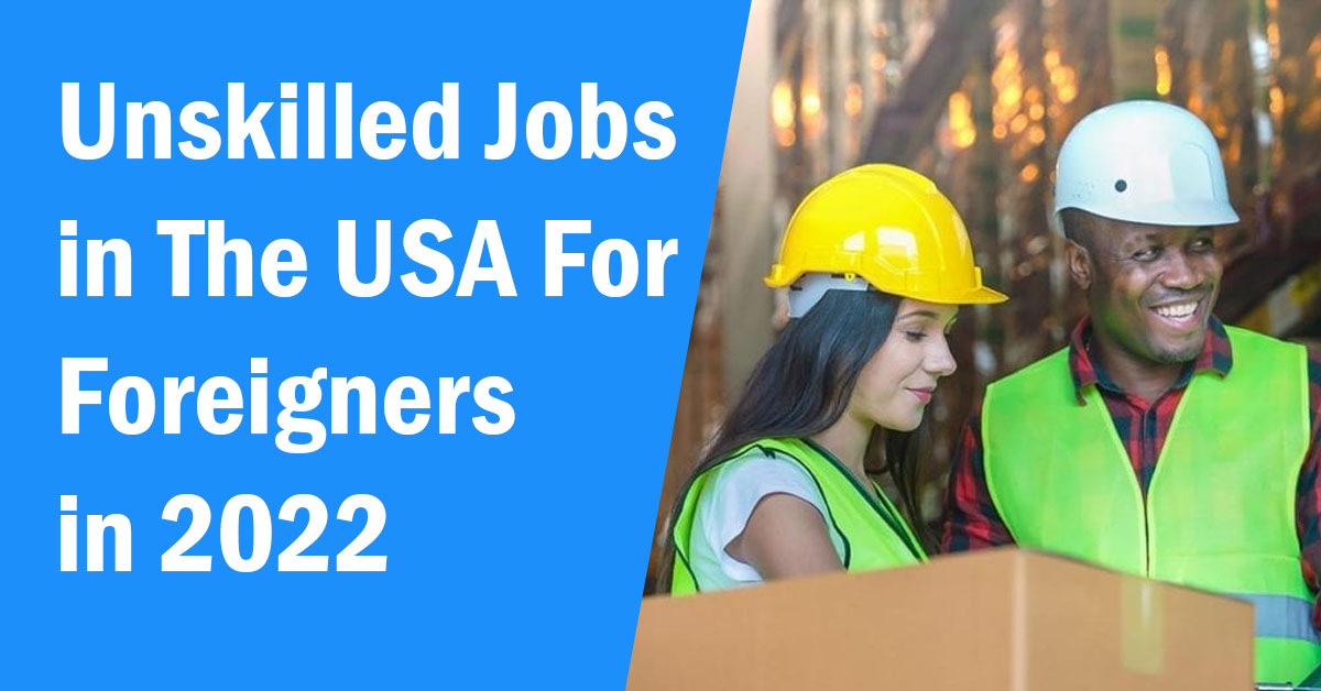 Unskilled Jobs in the USA For Foreigners in 2022